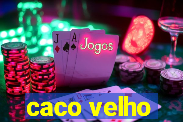 caco velho