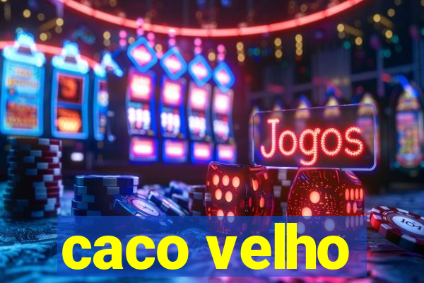 caco velho