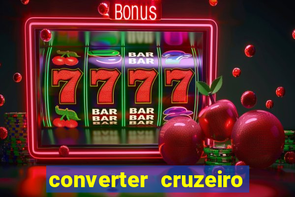 converter cruzeiro para real