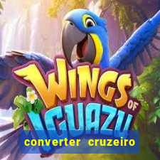 converter cruzeiro para real