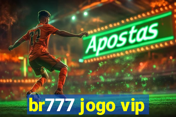 br777 jogo vip