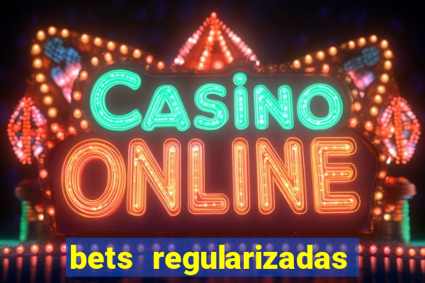 bets regularizadas no brasil