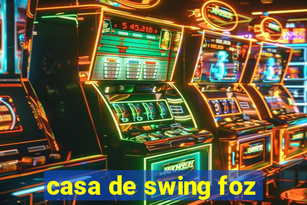 casa de swing foz