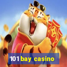 101 bay casino