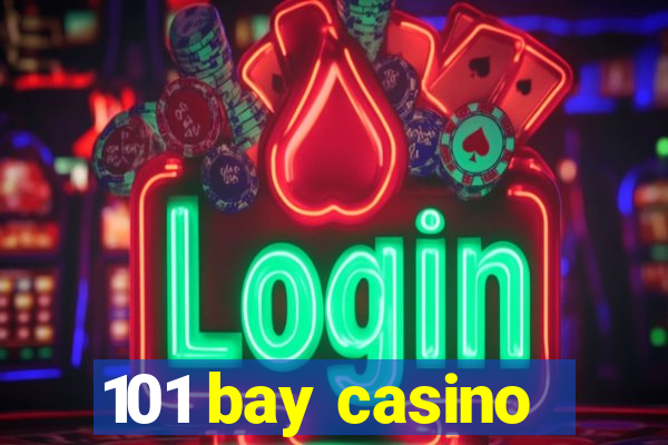 101 bay casino