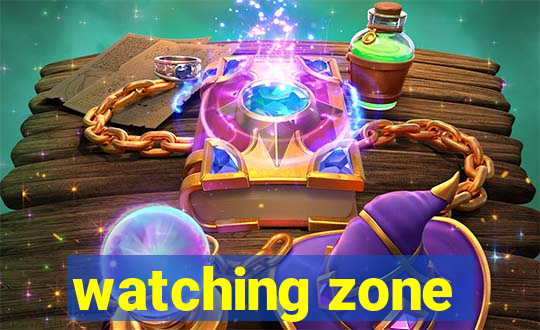 watching zone