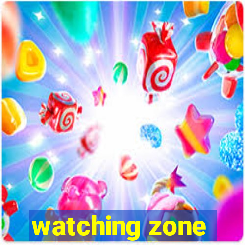 watching zone