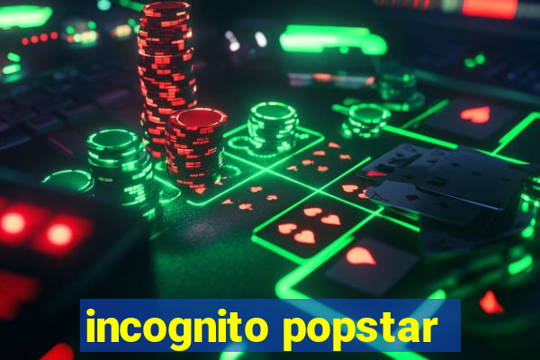 incognito popstar