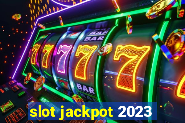 slot jackpot 2023