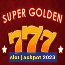 slot jackpot 2023