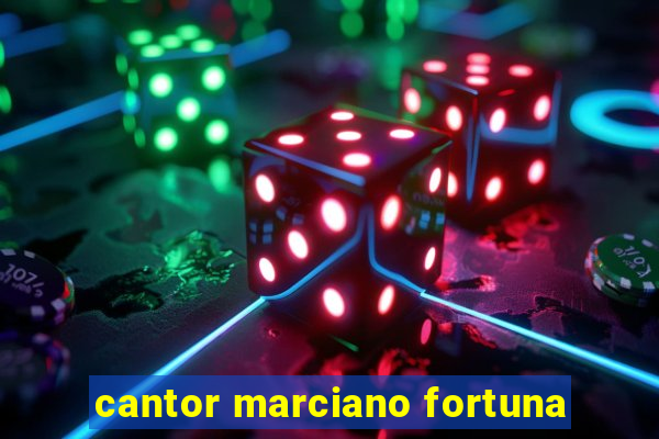 cantor marciano fortuna