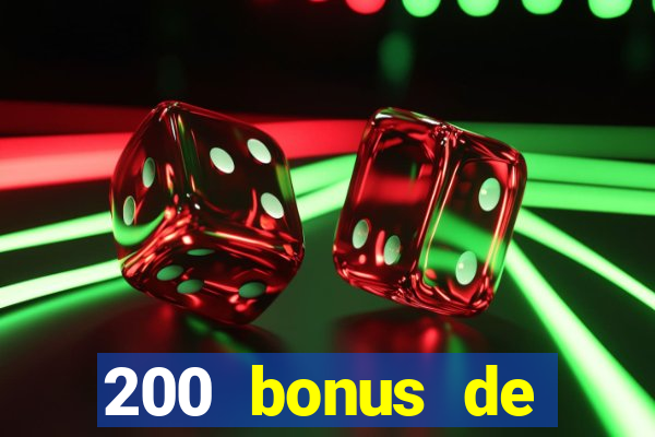 200 bonus de bienvenue casino