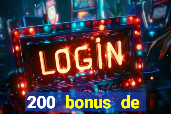 200 bonus de bienvenue casino