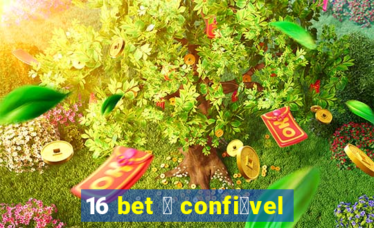 16 bet 茅 confi谩vel