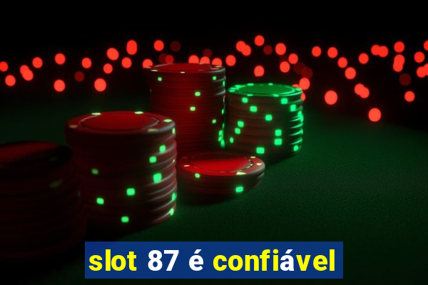 slot 87 é confiável