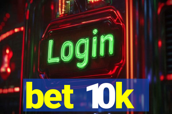 bet 10k