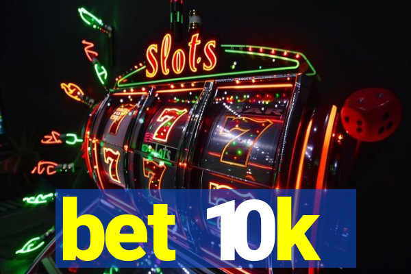 bet 10k