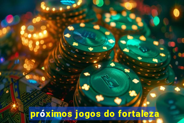 próximos jogos do fortaleza