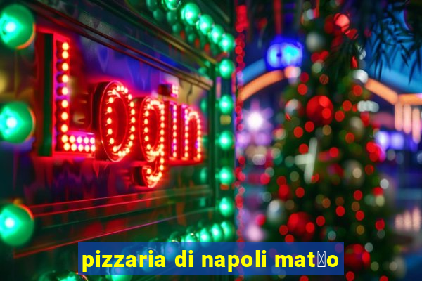 pizzaria di napoli mat茫o