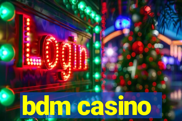 bdm casino