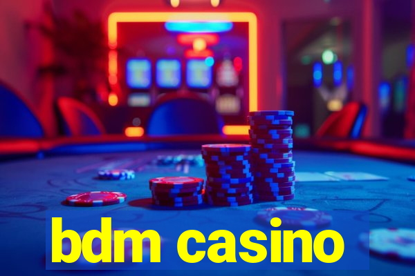 bdm casino