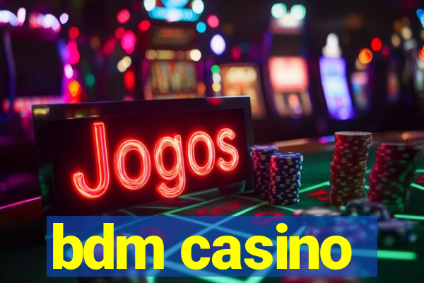 bdm casino