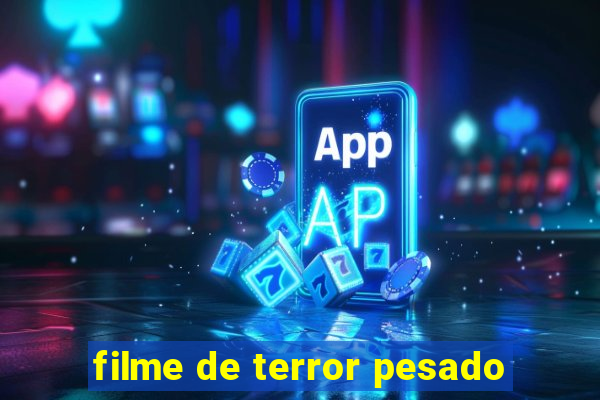 filme de terror pesado