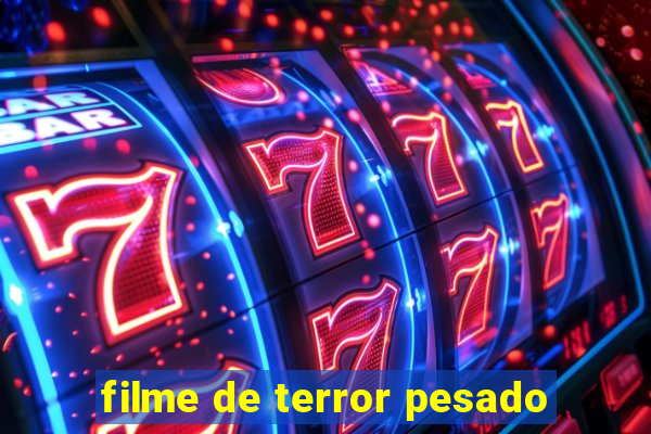 filme de terror pesado