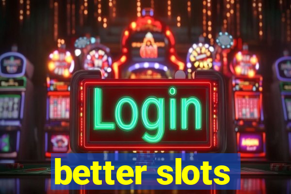 better slots