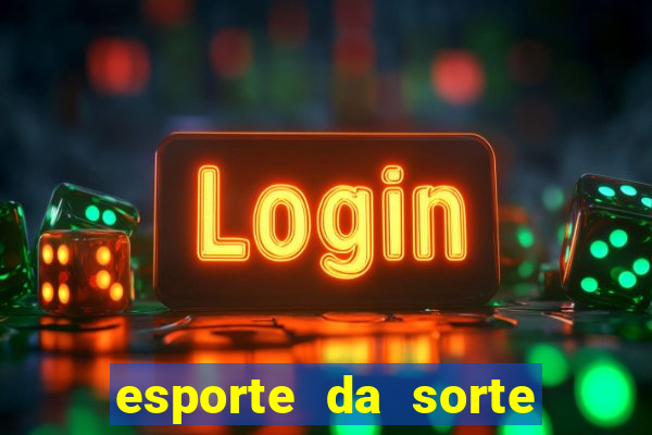 esporte da sorte casino games