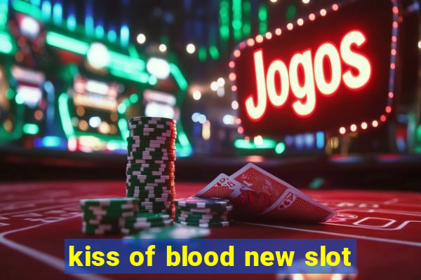 kiss of blood new slot