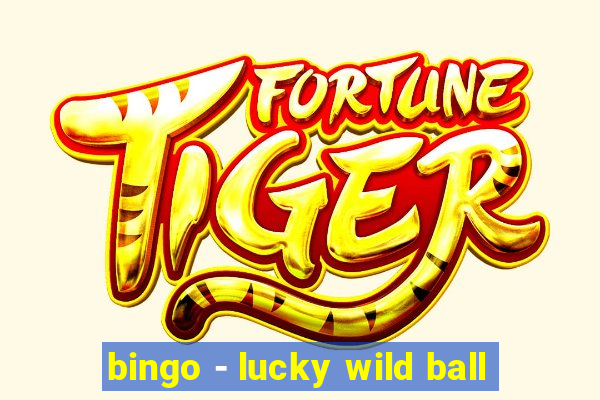 bingo - lucky wild ball