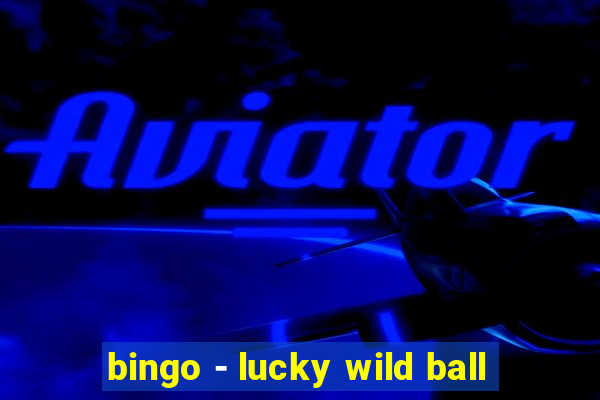 bingo - lucky wild ball