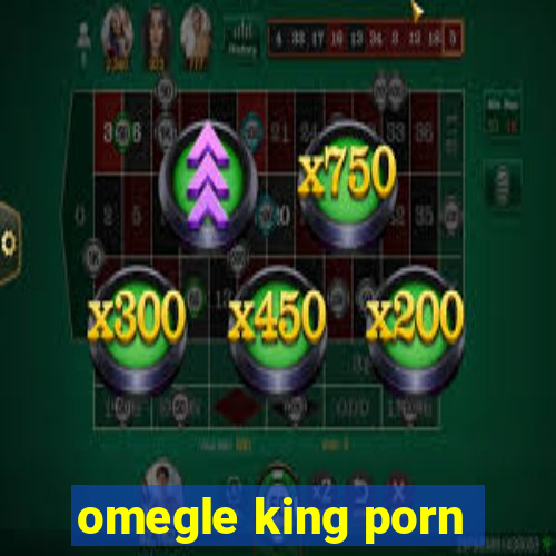 omegle king porn