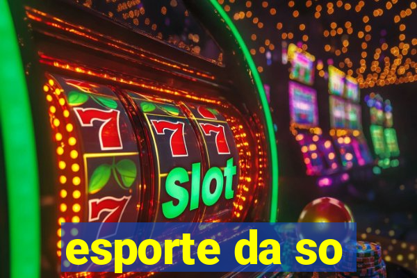 esporte da so