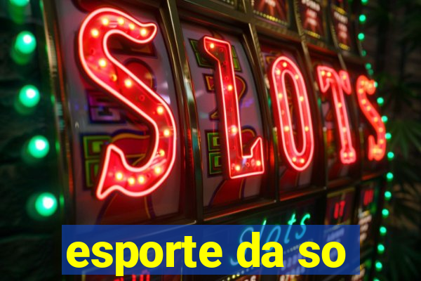 esporte da so