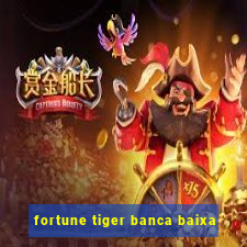 fortune tiger banca baixa