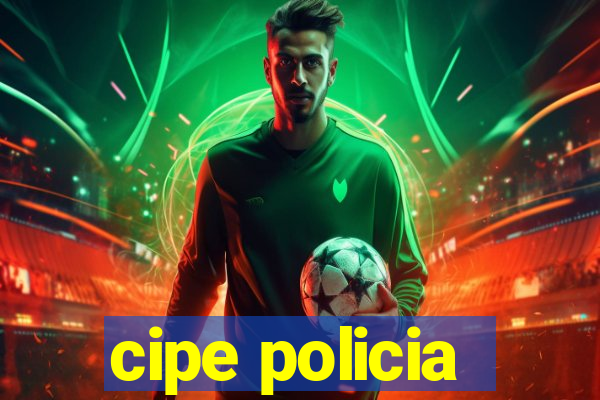 cipe policia