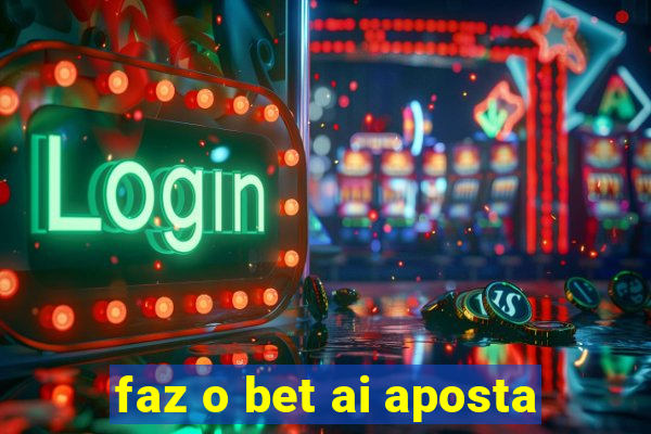 faz o bet ai aposta