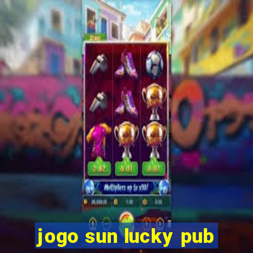 jogo sun lucky pub