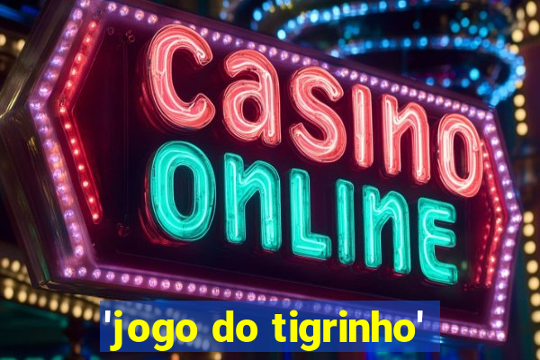 'jogo do tigrinho'