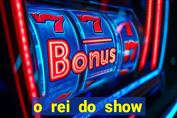 o rei do show filme completo dublado topflix