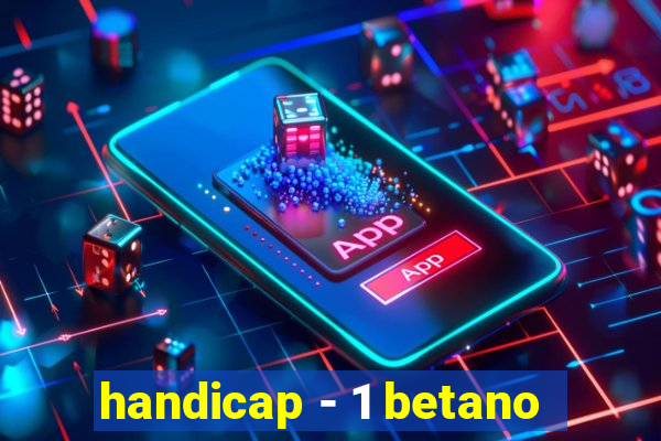 handicap - 1 betano