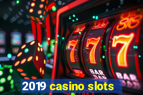 2019 casino slots