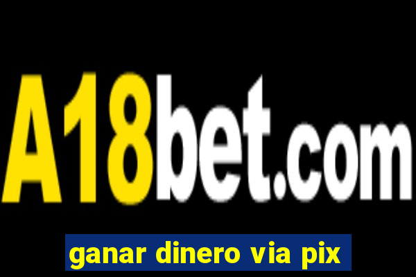 ganar dinero via pix