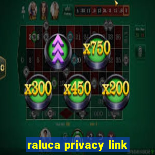 raluca privacy link