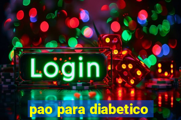 pao para diabetico