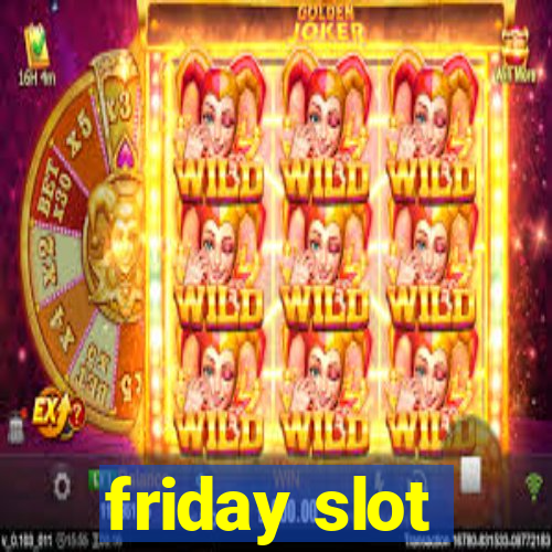 friday slot