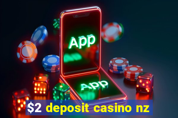 $2 deposit casino nz