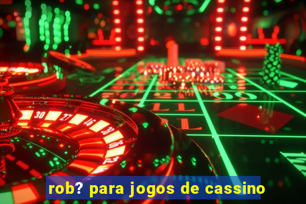 rob? para jogos de cassino